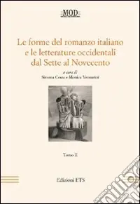 Le forme del romanzo italiano e le letterature occidentali dal Sette al Novecento. Vol. 2 Super Prezzo