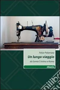 Un Lungo viaggio. Da Santa Cristina a Roma Nuova Collezione