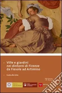 Nuovo Arrivo Ville e giardini nei dintorni di Firenze da Fiesole ad Artimino. Guida alla visita. Ediz. multilingue