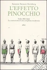 L‘effetto Pinocchio. Italia 1861-1922. La costruzione di una complessa modernità Offerta