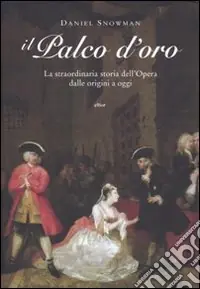 Miglior Prezzo Il palco d‘oro. LA straordinaria storia dell‘opera dalle origini a oggi