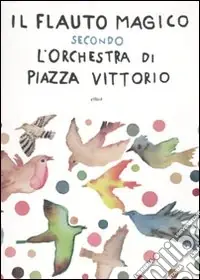Offerta Lampo Il flauto magico secondo l‘Orchestra di Piazza Vittorio. Con CD Audio