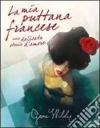 La Mia puttana francese. Una delicata storia d‘amore Ultima Occasione