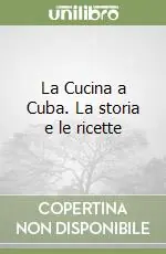 La Cucina a Cuba. La storia e le ricette Ultimissimo Modello