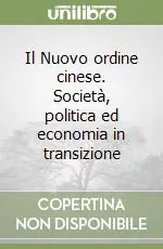 Spedito Oggi Il Nuovo ordine cinese. Società, politica ed economia in transizione