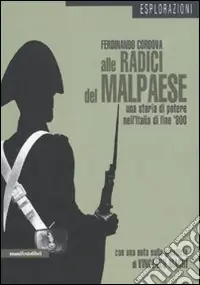 Ordina Subito Alle radici del malpaese. Una storia di potere nell‘Italia di fine ‘800