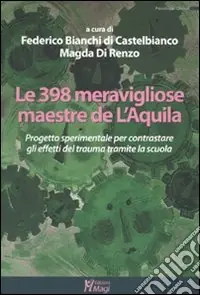 Le trecentonovantotto meravigliose maestre de L‘Aquila. Progetto sperimentale per contrastare gli effetti del truma tramite la scuola Prezzo Scontato