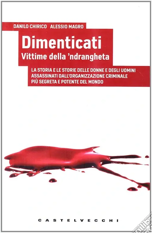 Dimenticati. Vittime della ‘ndrangheta. La storia e le storie delle donne e degli uomini assassinati in Calabria dall‘organizzazione criminale più segreta... Spedito Oggi