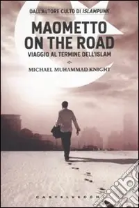 Maometto on the road. Viaggio al termine dell‘Islam Occasione Imperdibile