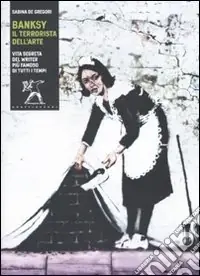 Must-Have Banksy. Il terrorista dell‘arte. Ediz. illustrata