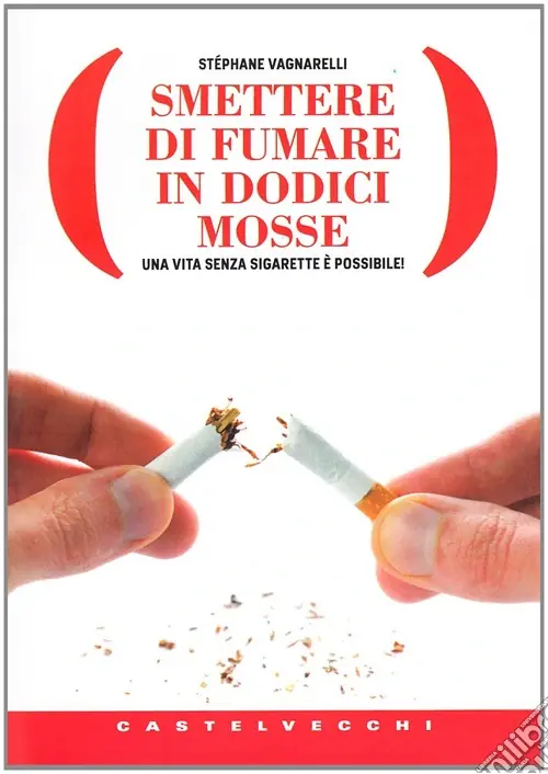 Smettere di fumare in dodici mosse. Una vita senza sigarette è possibile! Offerta Lampo