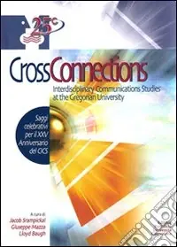 Non Perdere Cross connections. Interdisciplinary communications studies at the Gregorian University. Saggi celebrativi per il 25° anniversario del CICS
