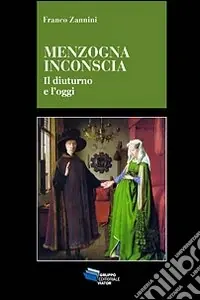 Menzogna inconscia. Il diuturno e l‘oggi Esclusivo