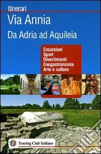 Via Annia. Da Adria ad Aquileia Must-Have