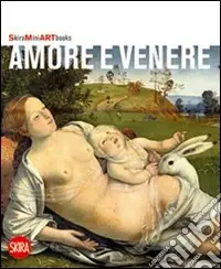 Amore e Venere. Ediz. illustrata Quantità Limitata