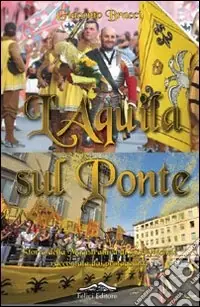 L‘aquila sul ponte. Storia della magistratura di San Michele raccontata dai protagonisti Offerta Limitata