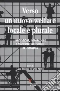 Verso un nuovo welfare locale e plurale. Innovazione, integrazione e contrattazione sociale in Lombardia Professionale