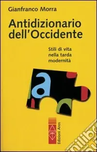 Antidizionario dell‘Occidente. Stili di vita nella tarda modernità Must-Have