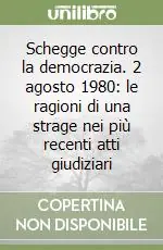 Schegge contro la democrazia. 2 agosto 1980 le ragioni di una strage nei più recenti atti giudiziari Non Perdere