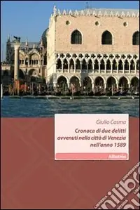 Più Venduto Cronaca di due delitti avvenuti nella città di Venezia nell‘anno 1589