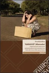 Miglior Prezzo «Karasciò» (Khorosho). L‘appassionante storia di una extracomunitaria che ha lasciato il suo paese alla ricerca della sopravvivenza