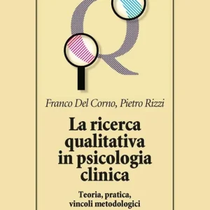 Promozione La Ricerca qualitativa in psicologia clinica. Teoria, pratica, vincoli metodologici