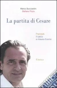 La partita di Cesare. Prandelli, il calcio a misura d‘uomo Novità