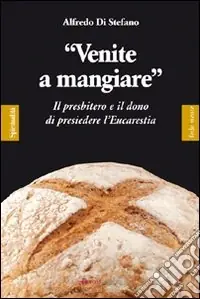 «Venite a mangiare». Il presbitero e il dono di presiedere l‘eucaristia Nuovo Arrivo