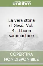 Ultimissimo Modello La vera storia di Gesù. Vol. 4 Il buon sammaritano
