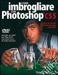 Pagamento Sicuro Come imbrogliare con Photoshop CS5. Con DVD