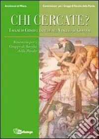 Affare Chi cercate? I segni di Cristo e la fede nel Vangelo di Giovanni. Itinerario per i Gruppi di Ascolto della Parola