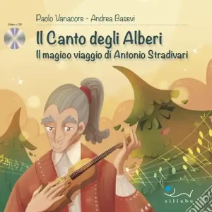 Ultime Pezzi Il canto degli alberi. Il magico viaggio di Antonio Stradivari. Con CD-Audio