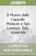 Affare Il Museo delle Cappelle Medicee e San Lorenzo. Ediz. spagnola