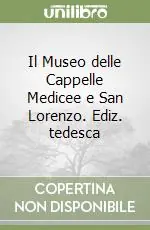 Consegna Rapida Il Museo delle Cappelle Medicee e San Lorenzo. Ediz. tedesca
