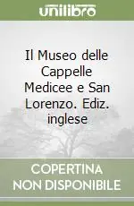 Il Museo delle Cappelle Medicee e San Lorenzo. Ediz. inglese Direttamente Dal Produttore