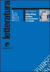 Compra Oggi Stesso Silvio d‘Arzo. Scrittore fra la provincia e il mondo