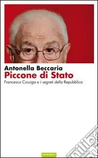 Piccone di stato. Francesco Cossiga e i segreti della Repubblica Saldi