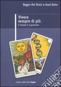 Must-Have Vivere sempre di più. Il filosofo e il genetista