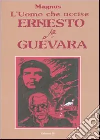 Must-Have L‘Uomo che uccise Ernesto Che Guevara
