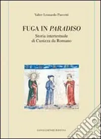 Fuga in paradiso. Storia intertestuale di Cunizza da Romano Ultimissimo Modello