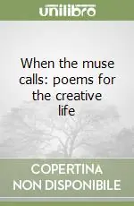 When the muse calls Poems for the Creative Life Direttamente Dal Produttore