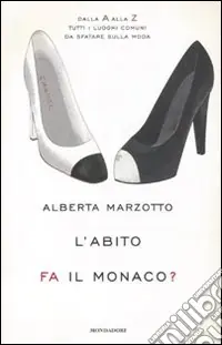 Non Perdere L‘abito fa il monaco. Dalla A alla Z tutti i luoghi comuni da sfatare sulla moda