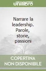 Narrare la leadership. Parole, storie, passioni Sconto