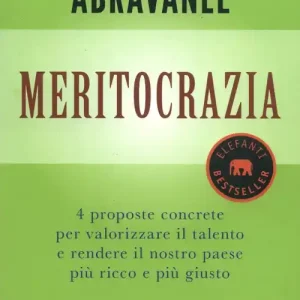 Meritocrazia. 4 proposte concrete per valorizzare il talento e rendere il nostro paese più ricco e più giusto Subito Disponibile