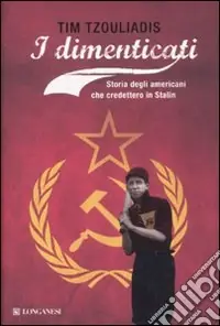 Solo Oggi I Dimenticati. Storia degli Americani che credettero a Stalin