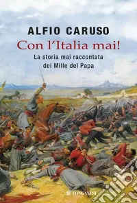 Promozione Esclusiva Con l‘Italia mai! La storia mai raccontata dei mille del papa