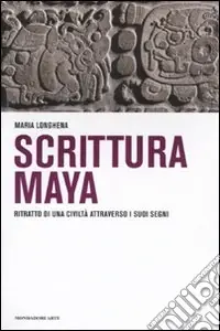 Scrittura maya. Ritratto di una civiltà attraverso i suoi segni Vendita Finale
