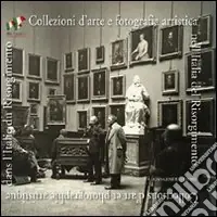 Collezioni d‘arte e fotografia artistica nell‘Italia del Risorgimento. Ediz. italiana e francese Ultima Occasione