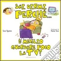 Professionale Sai dirmi perché... è meglio guardare poco la Tv? Ediz. illustrata
