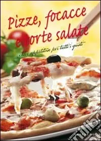 Subito Disponibile Pizze; focacce e torte salate. Idee appetitose per tutti i gusti